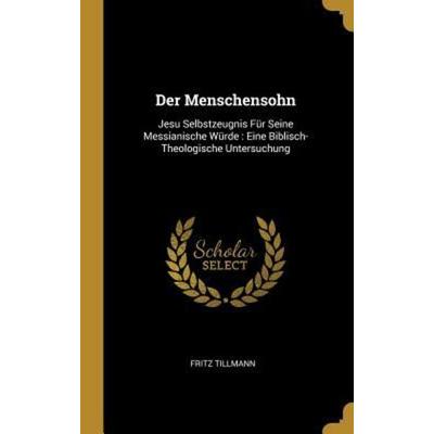 Der Menschensohn, Gebundene Ausgabe von Fritz Tillmann, Creative Media Partners, LLC, 978-0-270-57432-6