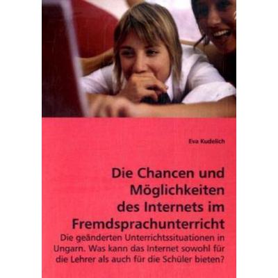 Kudelich, E: Die Chancen und Möglichkeiten des Internets im, Taschenbuch von Eva Kudelich, VDM, 978-3-639-04617-5