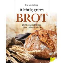 Richtig gutes Brot, Ratgeber von Eva Maria Lipp