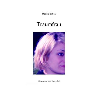 Traumfrau, Taschenbuch von Monika Idehen, BoD – Books on Demand, 978-3-8334-7577-1