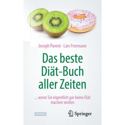 Das beste Diät-Buch aller Zeiten, Taschenbuch von Joseph Parent,Lars Frormann, Springer Berlin, 978-3-662-61839-4