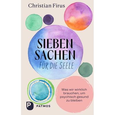 Siebensachen für die Seele, Taschenbuch von Christian Firus, Patmos Verlag, 978-3-8436-1612-6