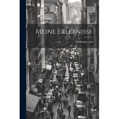 Meine Erlebnisse, Taschenbuch von Ferdinand Arlt, Legare Street Press, 978-1-02-253638-8