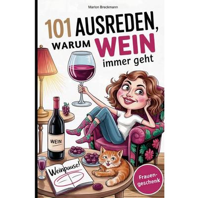 101 Ausreden, warum Wein immer geht, Taschenbuch von Marlon Breckmann, PubLishing Stories, 978-3-676-32008-5