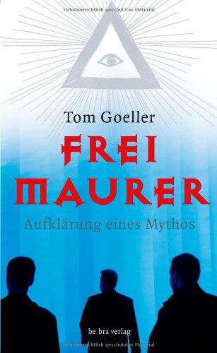 Tom Goeller - Freimaurer: Aufklärung eines Mythos - Preis vom 09.10.2026 07:28:09 h