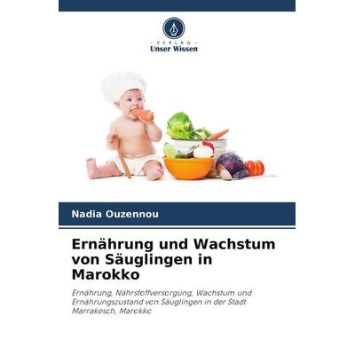 Ernährung und Wachstum von Säuglingen in Marokko, Taschenbuch von Nadia Ouzennou, Verlag Unser Wissen, 978-620-9-72681-1