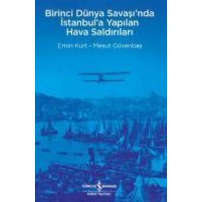 Birinci Dünya Savasinda Istanbula Yapilan Hava Saldirilari, Taschenbuch von Yasemin Kurtlu,Mesut Güvenbas, Türkiye Is Bankasi Kültür Yayinlari