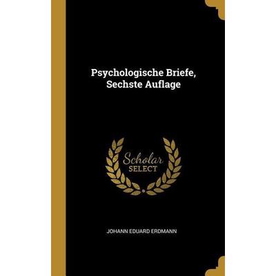 Psychologische Briefe, Sechste Auflage, Gebundene Ausgabe von Johann Eduard Erdmann, Creative Media Partners, LLC, 978-1-01-131597-0