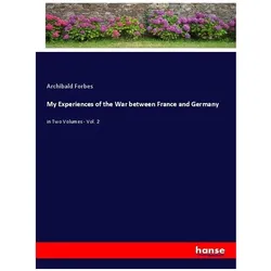 My Experiences of the War between France and Germany, Belletristik von Archibald Forbes