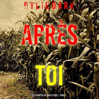 Après toi (Les enquêtes de Hailey Rock – Tome 3) - Rylie Dark, Audio, 9798341587984