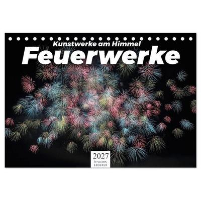 Feuerwerke - Kunstwerke am Himmel (Tischkalender 2027 DIN A5 quer), CALVENDO Monatskalender