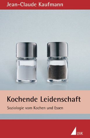 Jean-Claude Kaufmann - Kochende Leidenschaft: Soziologie vom Kochen und Essen - Preis vom 09.10.2026 07:28:09 h
