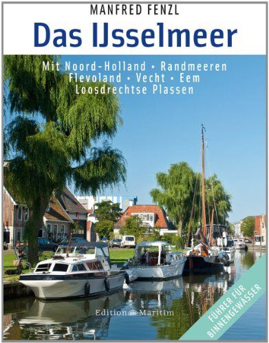 Manfred Fenzl - Das Ijsselmeer Mit Noord-Holland ¿ Randmeeren ¿ Flevoland ¿ Vecht ¿ Eem - Preis vom 30.09.2026 09:01:18 h