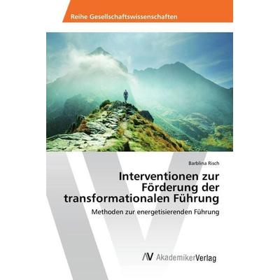Risch, B: Interventionen zur Förderung der transformationale, Taschenbuch von Barblina Risch, AV Akademikerverlag, 978-3-639-88291-9