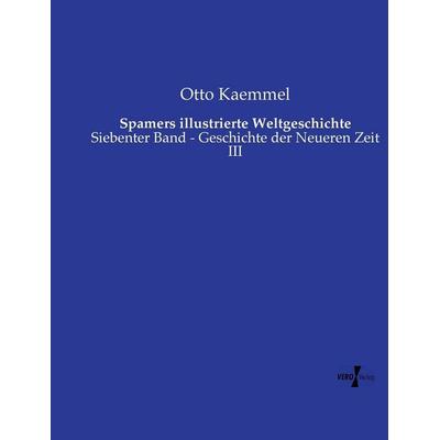 Spamers illustrierte Weltgeschichte, Taschenbuch von Otto Kaemmel, Vero Verlag, 978-3-7372-0705-8