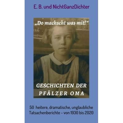 Geschichten der Pfälzer Oma, Gebundene Ausgabe von ... NichtGanzDichter,E.B., Tredition, 978-3-7469-0215-9