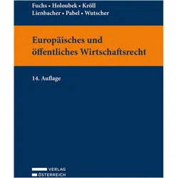 Europäisches und öffentliches Wirtschaftsrecht, Fachbücher von Thomas Kröll, Katharina Pabel, Claudia Fuchs, Georg Lienbacher, Michael Holoubek, Claudia Wutscher