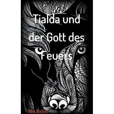 Tialda und der Gott des Feuers, Taschenbuch von Mo Reber, Tredition, 978-3-347-38146-9