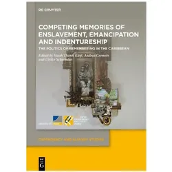 Competing Memories of Enslavement, Emancipation and Indentureship, Fachbücher von Andrea Gremels, Ulrike Schmieder, Sinah Theres Kloss