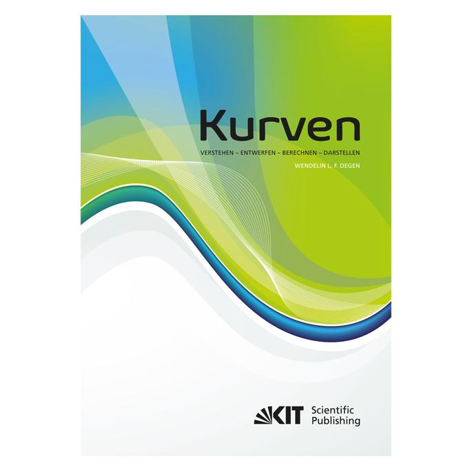 KIT Scientific Publishing Kurven - Verstehen - Entwerfen - Berechnen - Darstellen (Deutsch, Softcover, Wendelin L. F. Degen) (55995131)