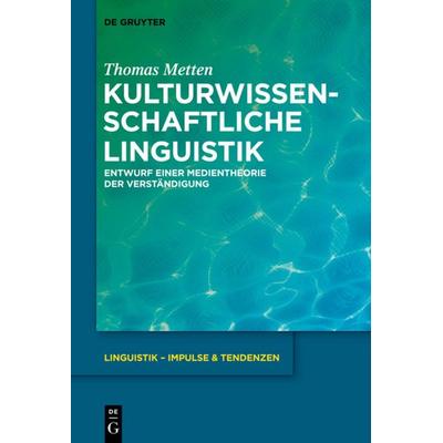 Kulturwissenschaftliche Linguistik, Gebundene Ausgabe von Thomas Metten, De Gruyter Oldenbourg, 978-3-11-033939-0