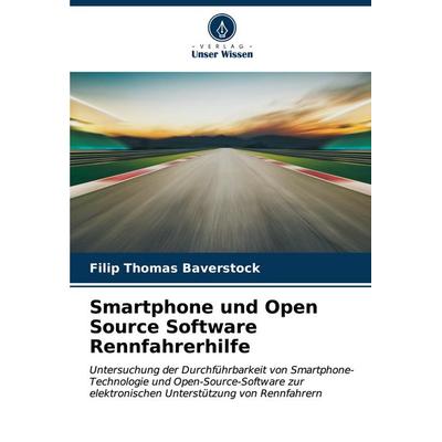 Smartphone und Open Source Software Rennfahrerhilfe, Taschenbuch von Filip Thomas Baverstock, Verlag Unser Wissen, 978-620-6-54308-4