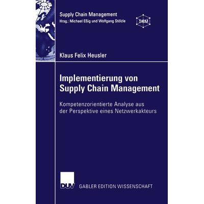 Implementierung von Supply Chain Management, Taschenbuch von Klaus Felix Heusler, Deutscher Universitätsverlag, 978-3-8244-8122-4
