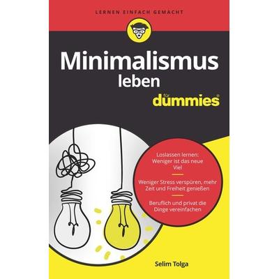 Minimalismus leben für Dummies, Taschenbuch von Selim Tolga, Wiley-VCH, 978-3-527-71702-6