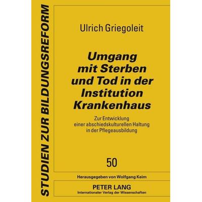 Umgang mit Sterben und Tod in der Institution Krankenhaus, Gebundene Ausgabe von Ulrich Griegoleit, Peter Lang GmbH, Internationaler Verlag der