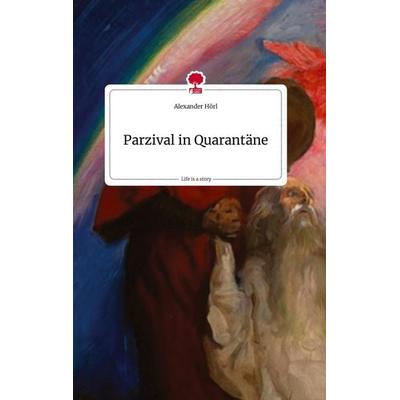 Parzival in Quarantäne. Life is a Story - story.one, Gebundene Ausgabe von Alexander Hörl, Story.one publishing, 978-3-7108-0779-4