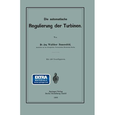 Die automatische Regulierung der Turbinen, Taschenbuch von Walther Wilhelm Johannes Bauersfeld, Springer Berlin, 978-3-662-33699-1