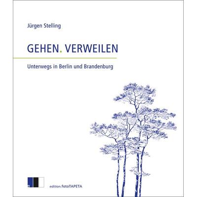 Gehen. Verweilen, Taschenbuch von Jürgen Stelling, Edition.fotoTAPETA Berlin, 978-3-949262-25-8