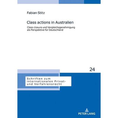 Class actions in Australien, Gebundene Ausgabe von Fabian Stitz, Peter Lang GmbH, Internationaler Verlag der Wissenschaften, 978-3-631-78927-8