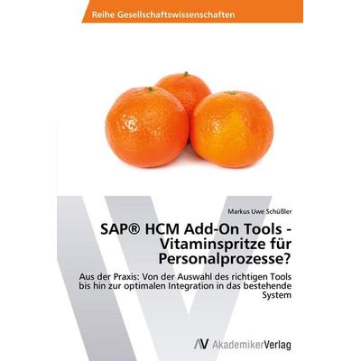 SAP® HCM Add-On Tools - Vitaminspritze für Personalprozesse?, Taschenbuch von Markus Uwe Schüssler, AV Akademikerverlag, 978-3-639-46490-0
