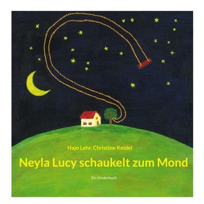 Neyla Lucy schaukelt zum Mond, Taschenbuch von Hajo Lehr,Christine Keidel, BoD – Books on Demand, 978-3-7597-3594-2