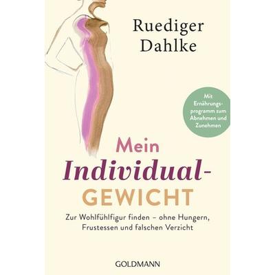 Mein Individualgewicht, Taschenbuch von Ruediger Dahlke, Goldmann, 978-3-442-22367-1