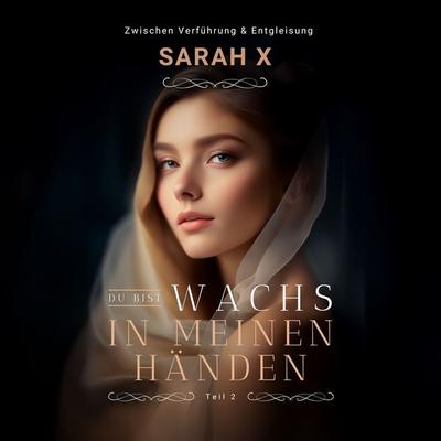 Du bist Wachs in meinen Händen & 2 - Sarah X., MP3, 9783695624348