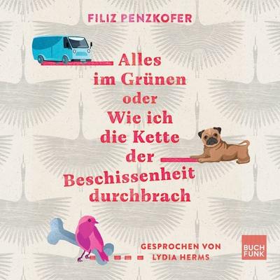 Alles im Grünen oder Wie ich die Kette der Beschissenheit durchbrach - Filiz Penzkofer, Audio, 9783868476644