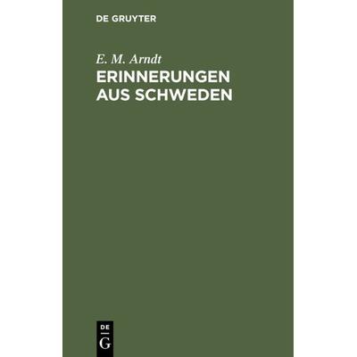 Erinnerungen aus Schweden, Gebundene Ausgabe von E. M. Arndt, De Gruyter, 978-3-11-121686-7