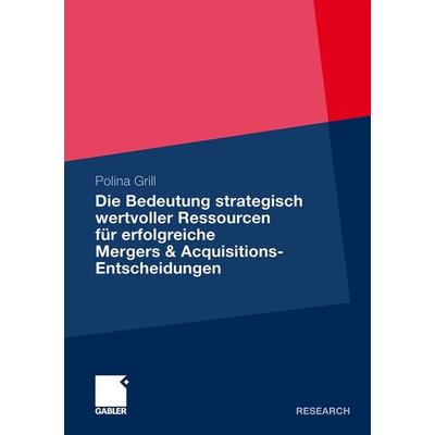 Die Bedeutung strategisch wertvoller Ressourcen für erfolgreiche Mergers & Acquisitions-Entscheidungen, Taschenbuch von Polina Grill,