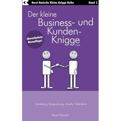 Der kleine Business- und Kunden-Knigge 2100, Taschenbuch von Horst Hanisch, BoD – Books on Demand, 978-3-7583-0977-9