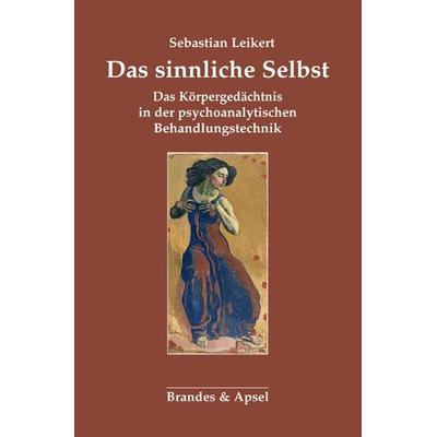 Das sinnliche Selbst, Taschenbuch von Sebastian Leikert, Brandes & Apsel, 978-3-95558-216-6