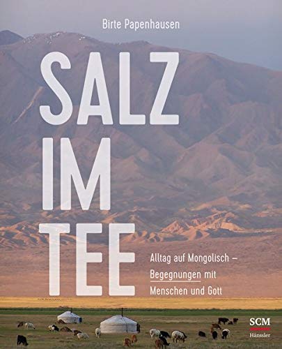 Birte Papenhausen - Salz im Tee: Alltag auf Mongolisch - Begegnungen mit Menschen und Gott - Preis vom 11.10.2026 15:43:13 h