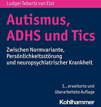 Ludger Tebartz van Elst - Autismus, ADHS und Tics: Zwischen Normvariante, Persönlichkeitsstörung und neuropsychiatrischer Krankheit - Preis vom 10.10.2026 11:48:34 h