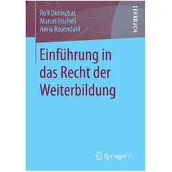 Einführung in das Recht der Weiterbildung, Fachbücher von Anna Rosendahl, Rolf Dobischat, Marcel Fischell