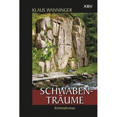 Schwaben-Träume, Taschenbuch von Klaus Wanninger, KBV, 978-3-95441-296-9