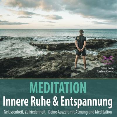 Meditation Innere Ruhe & Entspannung - Gelassenheit, Zufriedenheit mit Atmung und Meditation - Torsten Abrolat,Pierre Bohn, Audio, 4066004874944