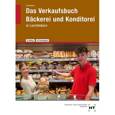 Das Verkaufsbuch Bäckerei und Konditorei, Gebundene Ausgabe von Josef Loderbauer, Verlag Handwerk und Technik, 978-3-582-61139-0