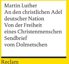 Martin Luther - An den christlichen Adel deutscher Nation. Von der Freiheit eines Christenmenschen. Sendbrief vom Dolmetschen - Preis vom 30.09.2026 22:30:23 h