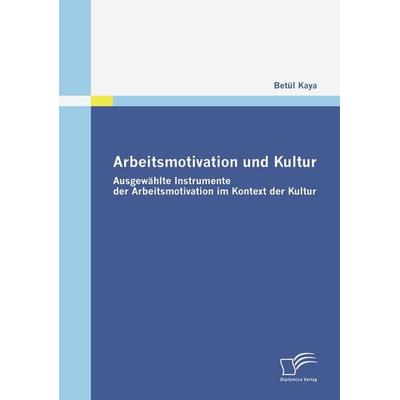 Arbeitsmotivation und Kultur, Taschenbuch von Betül Kaya, Diplomica Verlag GmbH, 978-3-8366-7032-6